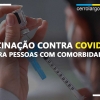 Covid-19: pessoas com comorbidades podem receber vacina bivalente